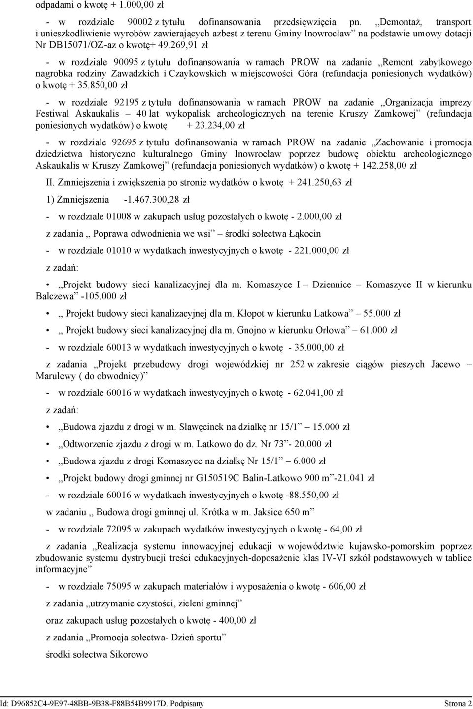 269,91 zł - w rozdziale 90095 z tytułu dofinansowania w ramach PROW na zadanie Remont zabytkowego nagrobka rodziny Zawadzkich i Czaykowskich w miejscowości Góra (refundacja poniesionych wydatków) o