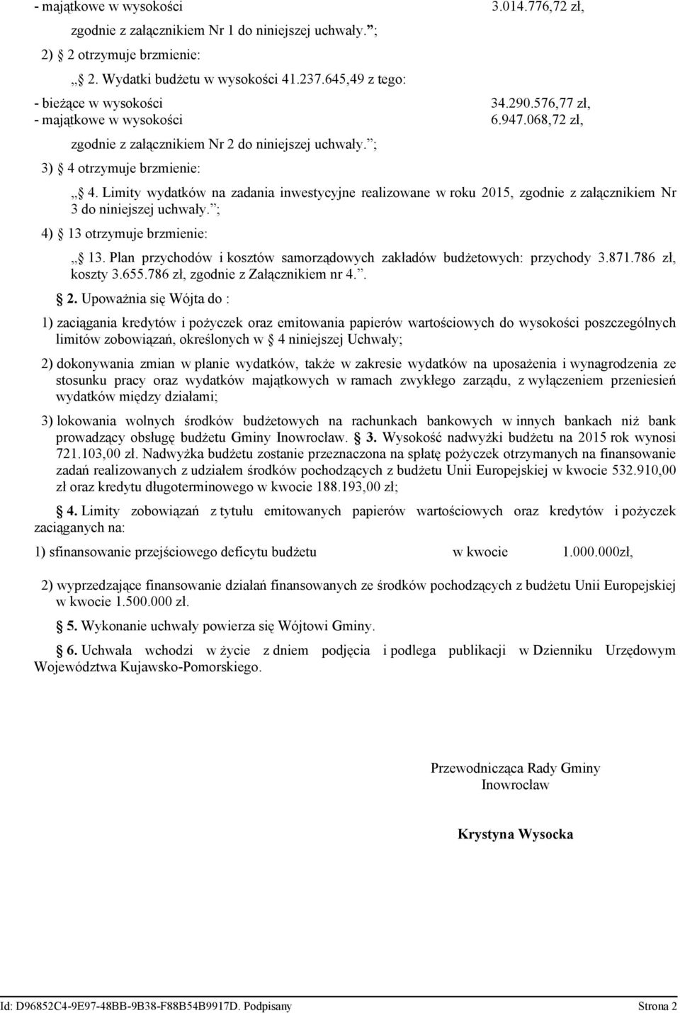 Limity wydatków na zadania inwestycyjne realizowane w roku 2015, zgodnie z załącznikiem Nr 3 do niniejszej uchwały. ; 4) 13 otrzymuje brzmienie: 13.