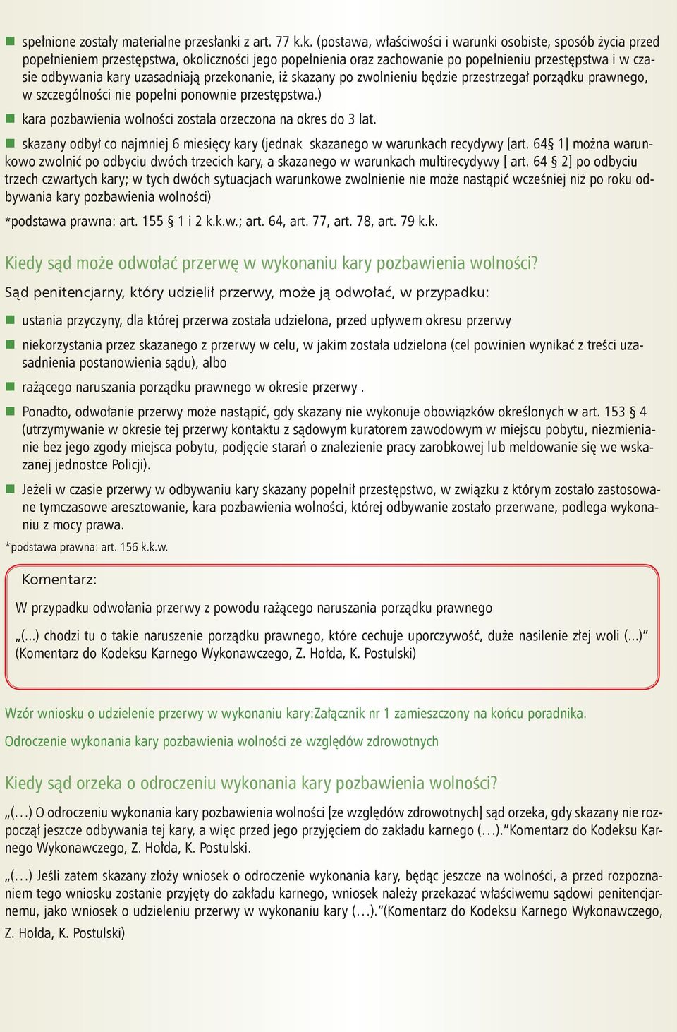 k. (postawa, właściwości i warunki osobiste, sposób życia przed popełnieniem przestępstwa, okoliczności jego popełnienia oraz zachowanie po popełnieniu przestępstwa i w czasie odbywania kary