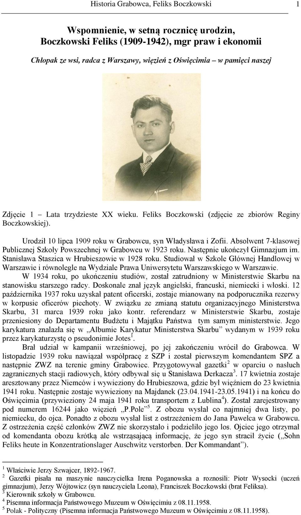 Absolwent 7-klasowej Publicznej Szkoły Powszechnej w Grabowcu w 1923 roku. Następnie ukończył Gimnazjum im. Stanisława Staszica w Hrubieszowie w 1928 roku.