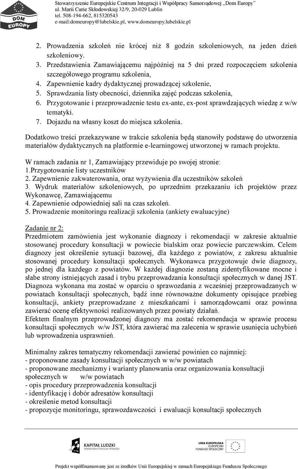 Sprawdzania listy obecności, dziennika zajęć podczas szkolenia, 6. Przygotowanie i przeprowadzenie testu ex-ante, ex-post sprawdzających wiedzę z w/w tematyki. 7.
