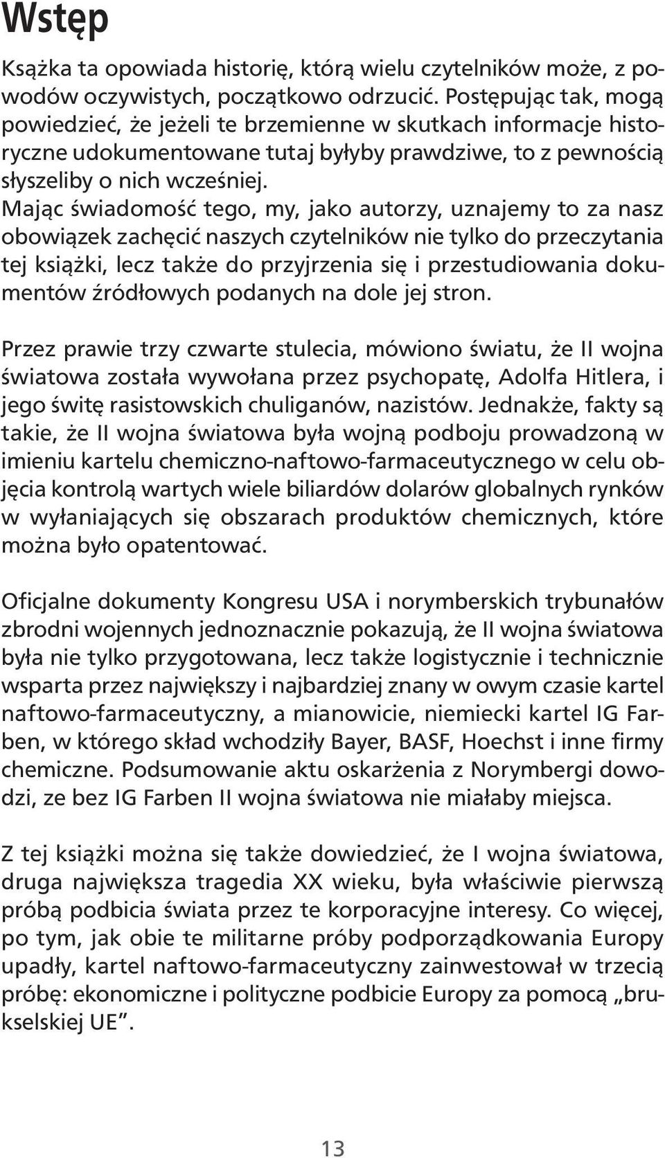 Mając świadomość tego, my, jako autorzy, uznajemy to za nasz obowiązek zachęcić naszych czytelników nie tylko do przeczytania tej książki, lecz także do przyjrzenia się i przestudiowania dokumentów