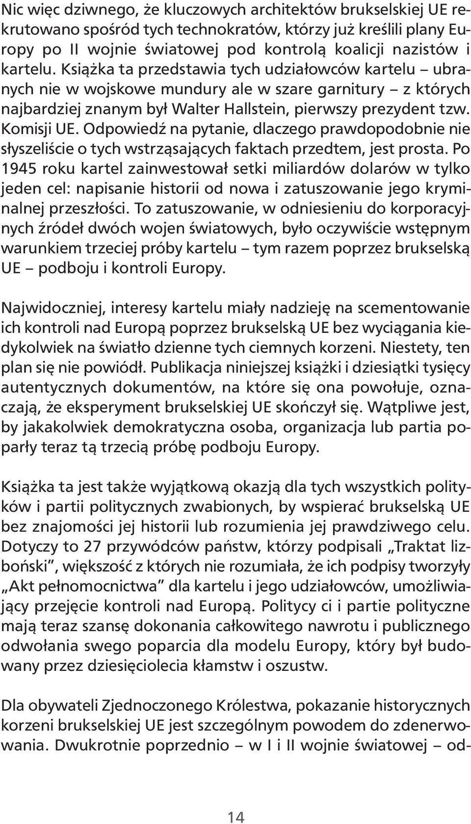 Odpowiedź na pytanie, dlaczego prawdopodobnie nie słyszeliście o tych wstrząsających faktach przedtem, jest prosta.