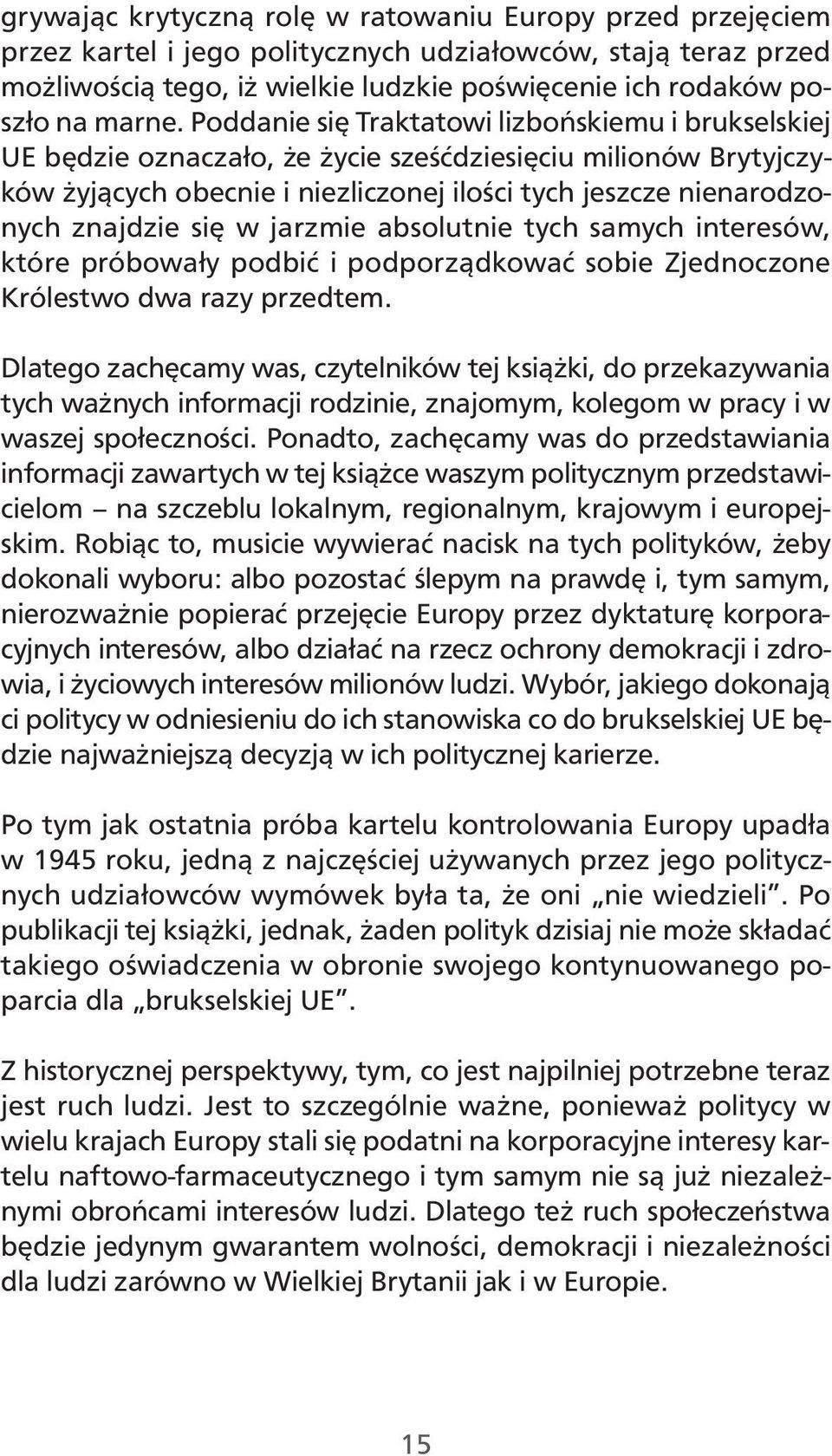 Poddanie się Traktatowi lizbońskiemu i brukselskiej UE będzie oznaczało, że życie sześćdziesięciu milionów Brytyjczyków żyjących obecnie i niezliczonej ilości tych jeszcze nienarodzonych znajdzie się