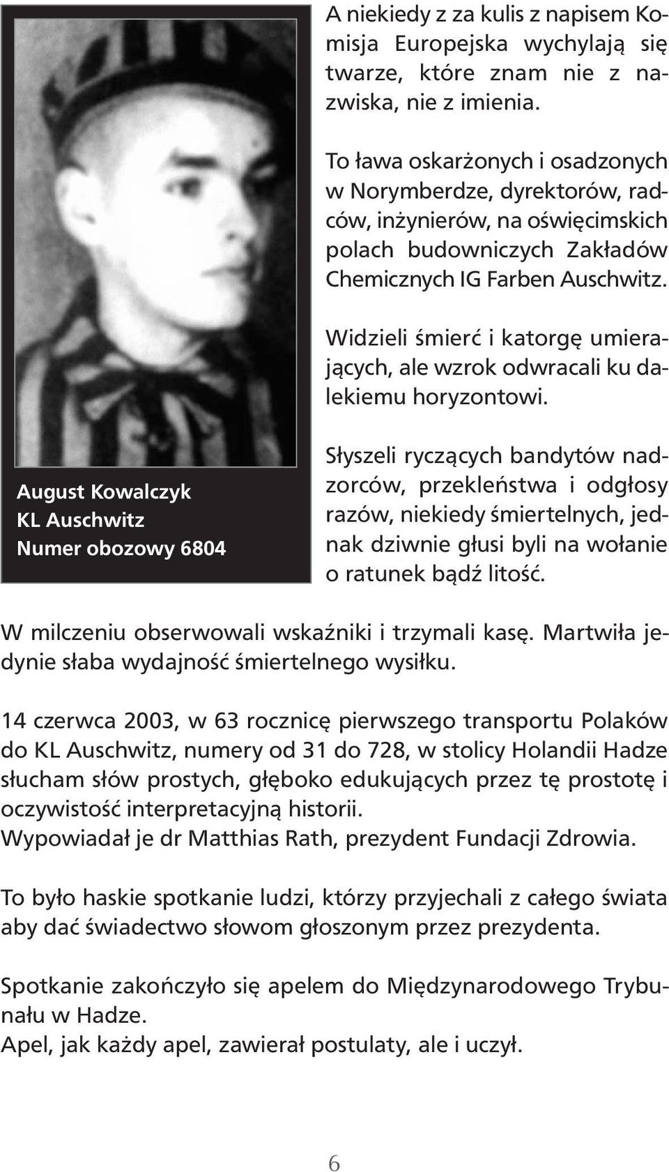 Widzieli śmierć i katorgę umierających, ale wzrok odwracali ku dalekiemu horyzontowi.