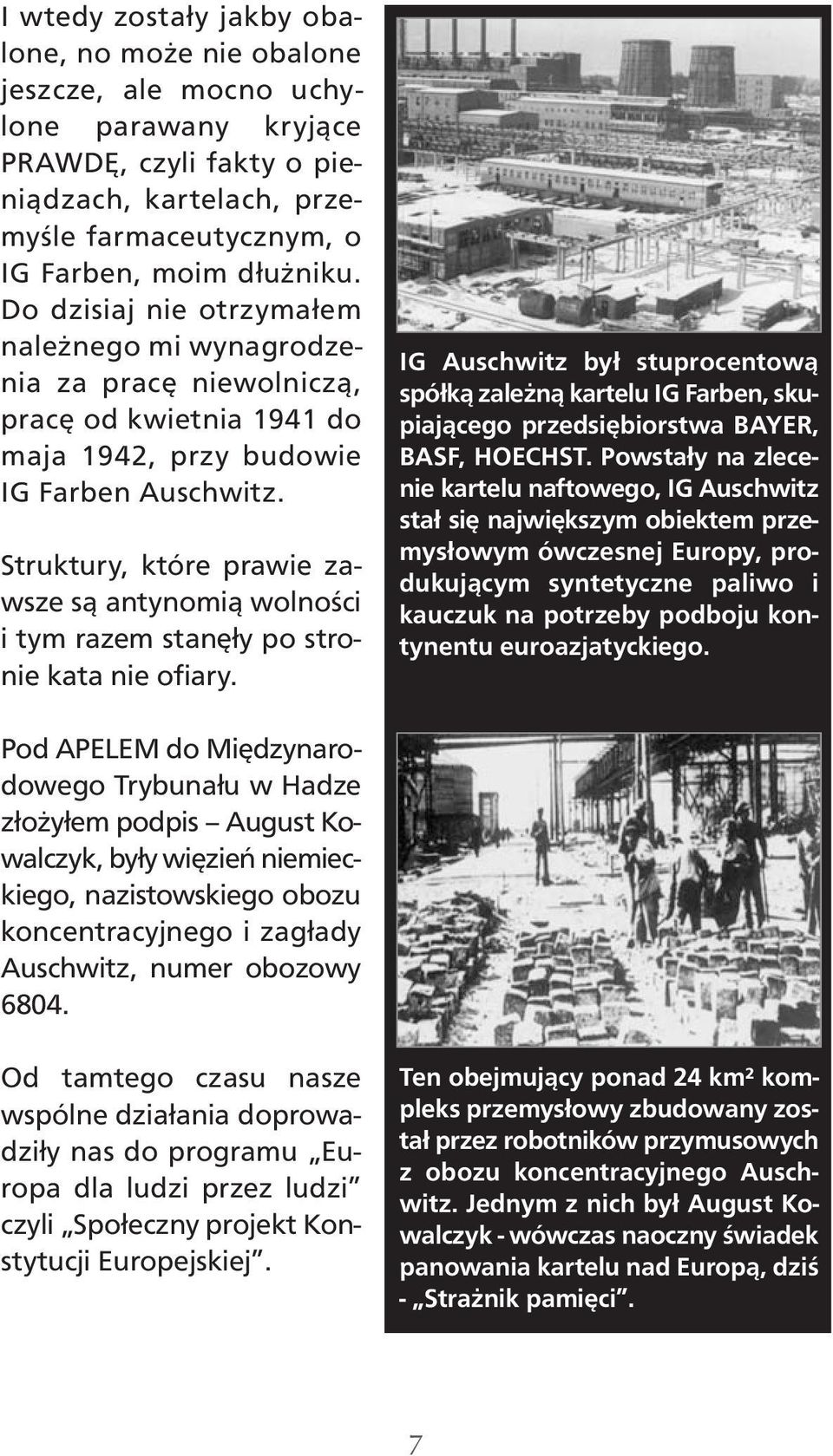 Struktury, które prawie zawsze są antynomią wolności i tym razem stanęły po stronie kata nie ofiary.