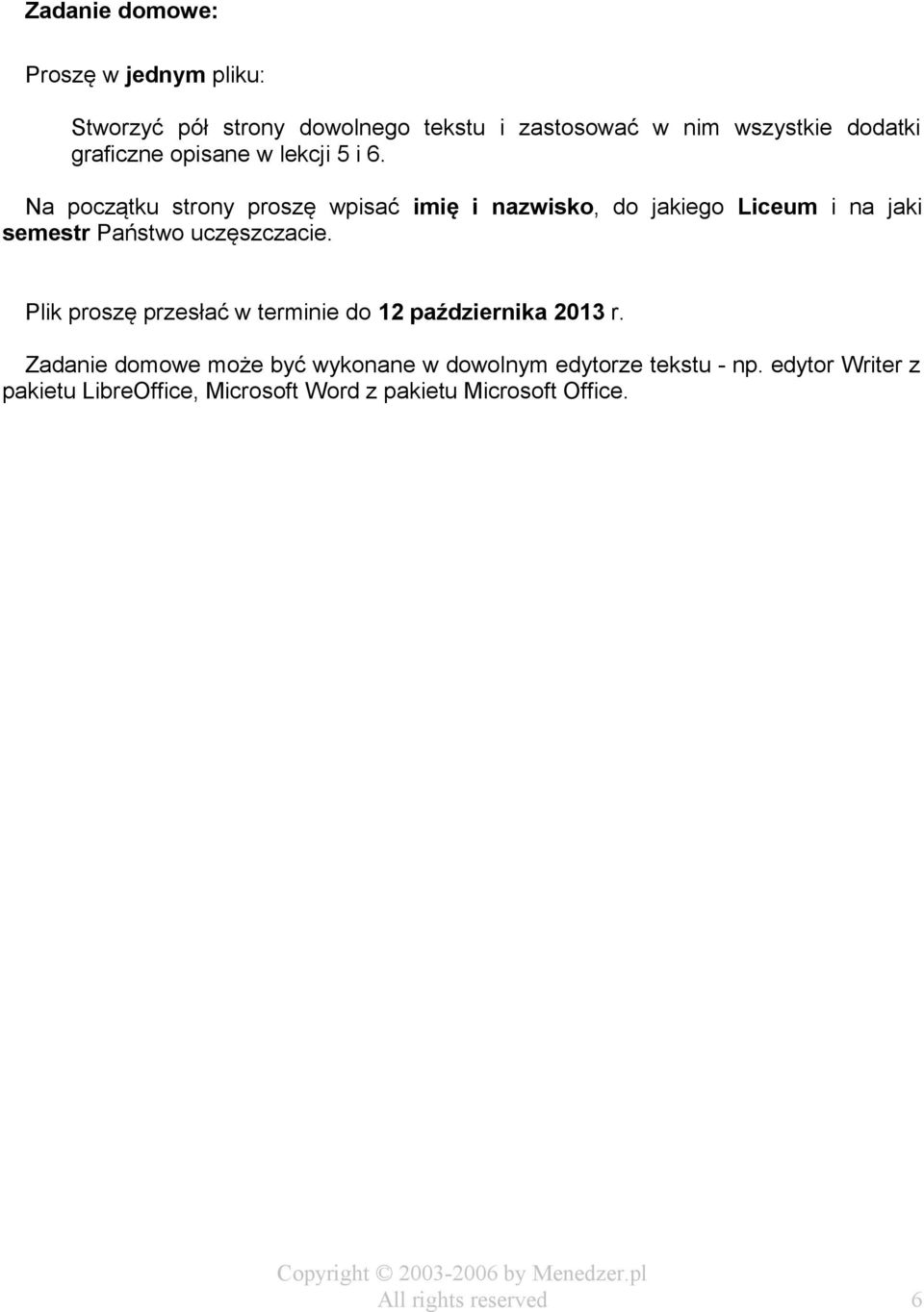 Na początku strony proszę wpisać imię i nazwisko, do jakiego Liceum i na jaki semestr Państwo uczęszczacie.