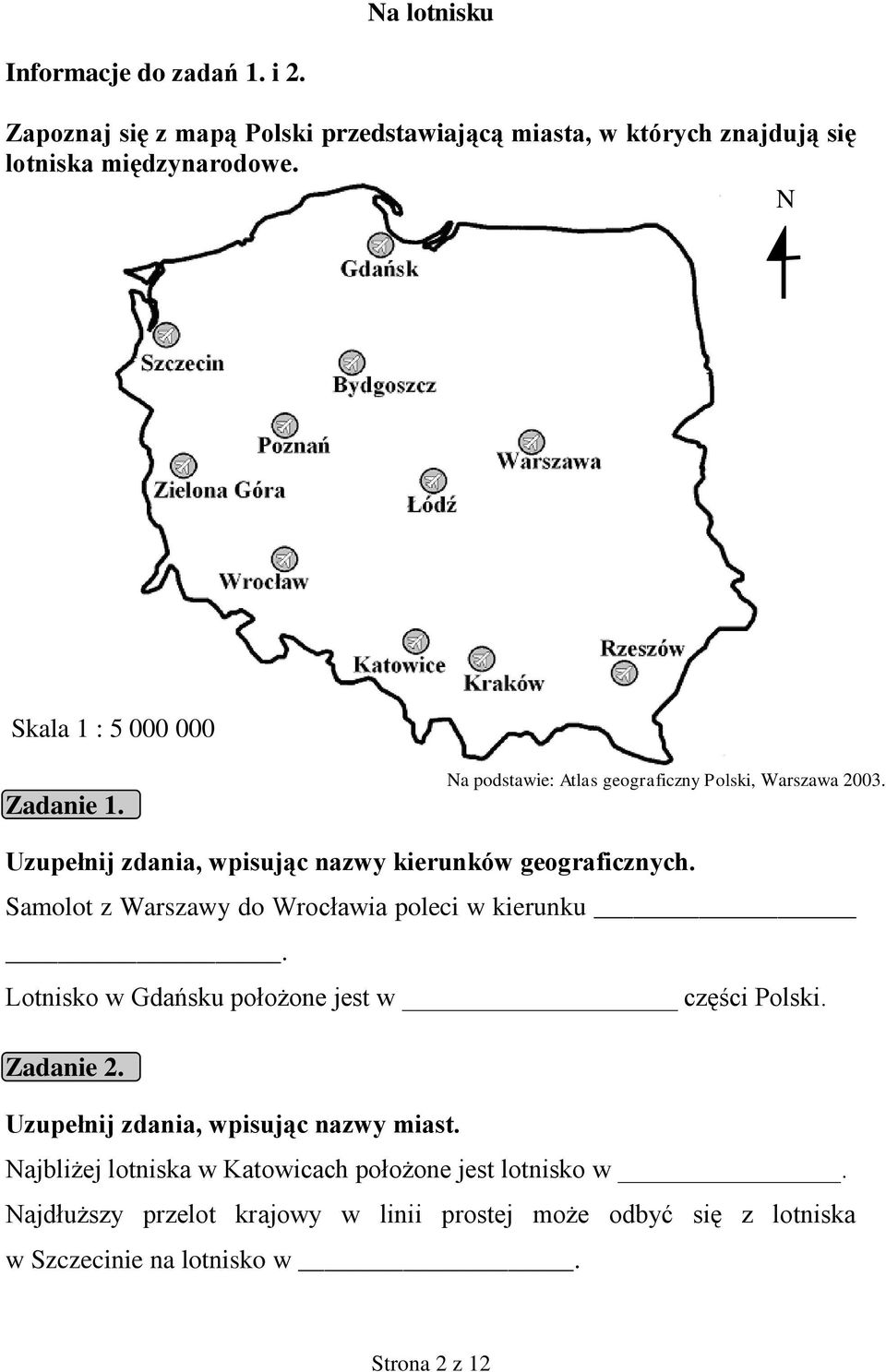 Samolot z Warszawy do Wrocławia poleci w kierunku. Lotnisko w Gdańsku położone jest w części Polski. Zadanie 2. Uzupełnij zdania, wpisując nazwy miast.