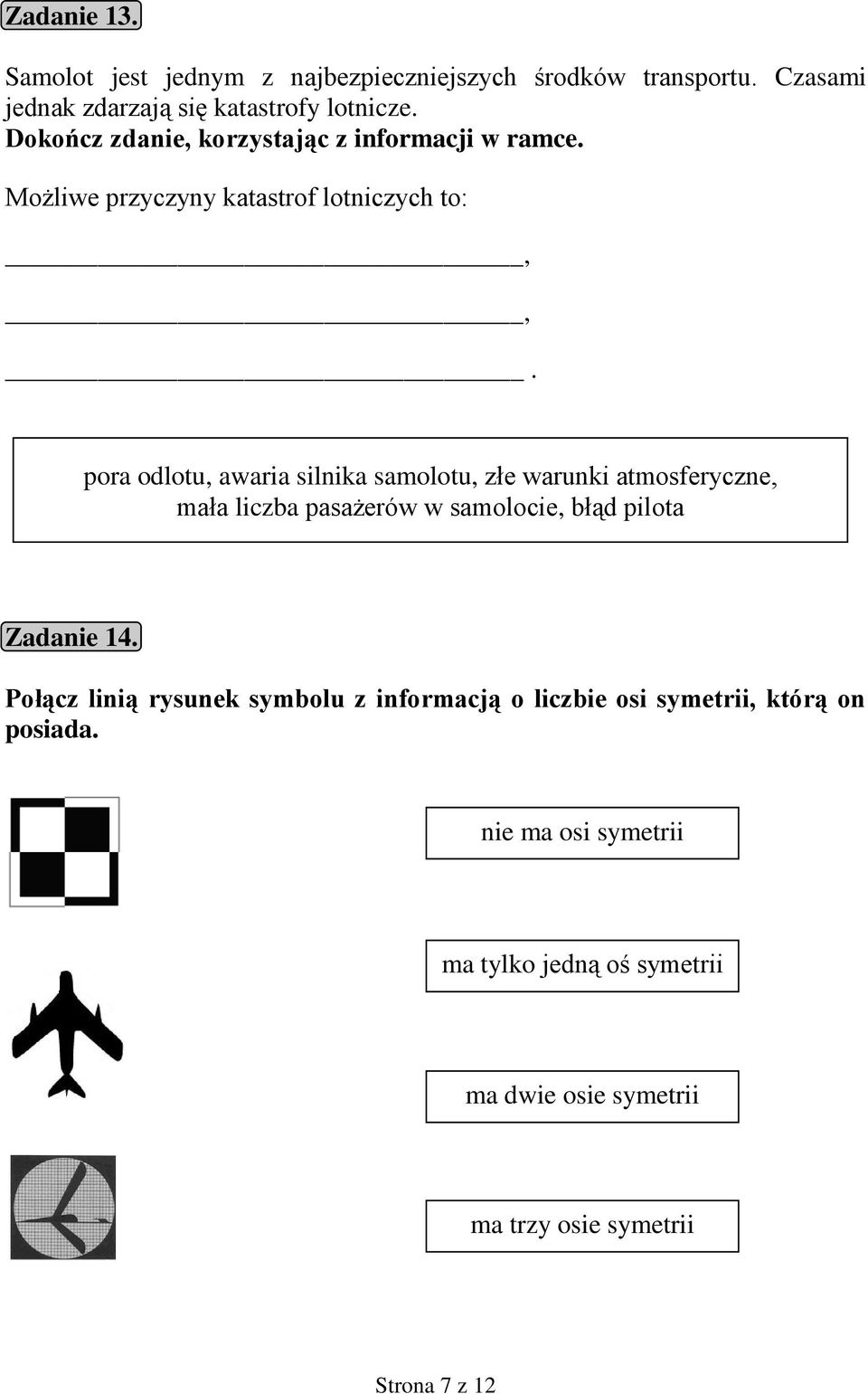 pora odlotu, awaria silnika samolotu, złe warunki atmosferyczne, mała liczba pasażerów w samolocie, błąd pilota Zadanie 14.