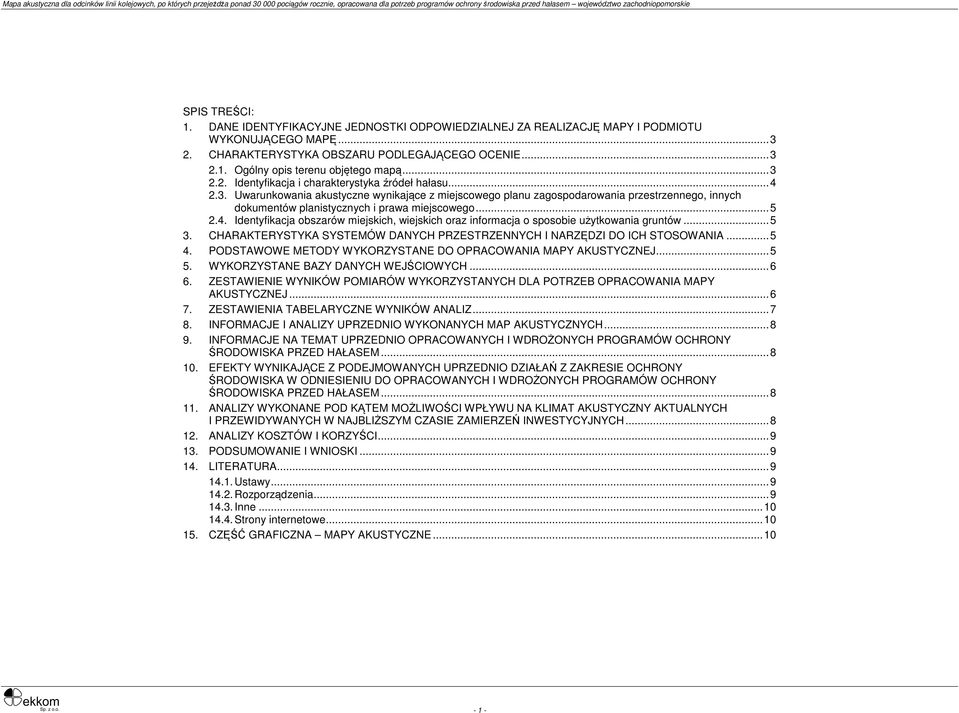 .. 5 2.4. Identyfikacja obszarów miejskich, wiejskich oraz informacja o sposobie użytkowania gruntów... 5 3. CHARAKTERYSTYKA SYSTEMÓW DANYCH PRZESTRZENNYCH I NARZĘDZI DO ICH STOSOWANIA... 5 4.