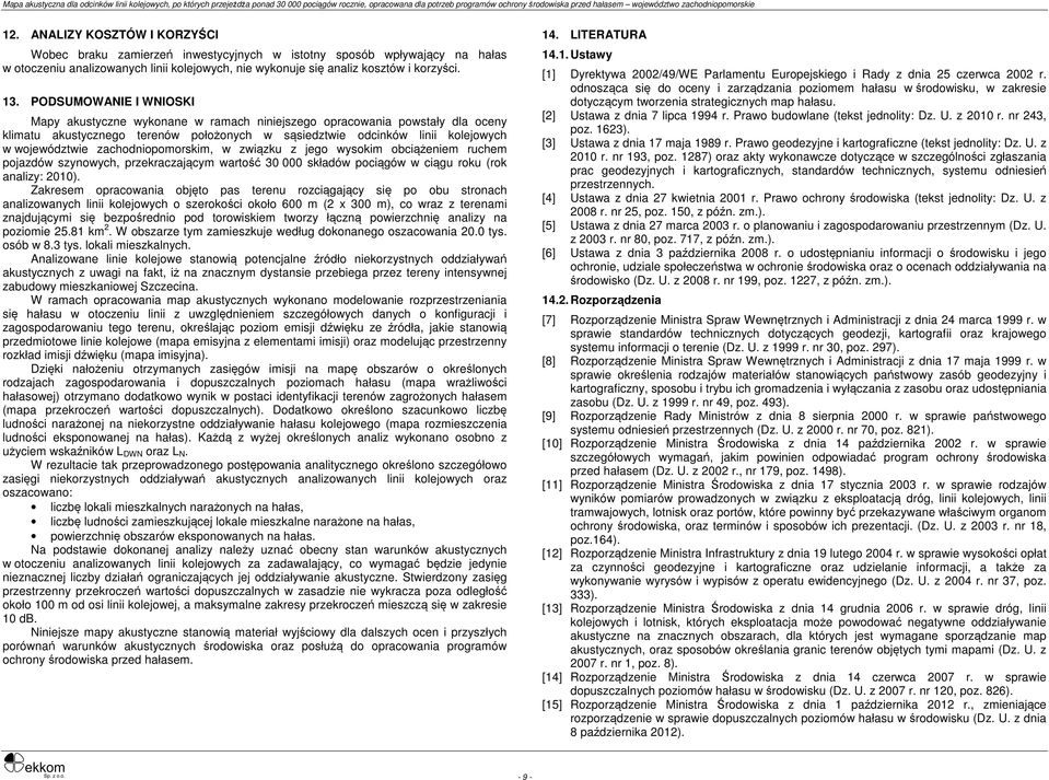 zachodniopomorskim, w związku z jego wysokim obciążeniem ruchem pojazdów szynowych, przekraczającym wartość 30 000 składów pociągów w ciągu roku (rok analizy: 2010).