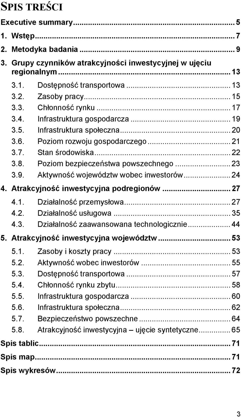 Poziom bezpieczeństwa powszechnego... 23 3.9. Aktywność województw wobec inwestorów... 24 4. Atrakcyjność inwestycyjna podregionów... 27 4.1. Działalność przemysłowa... 27 4.2. Działalność usługowa.