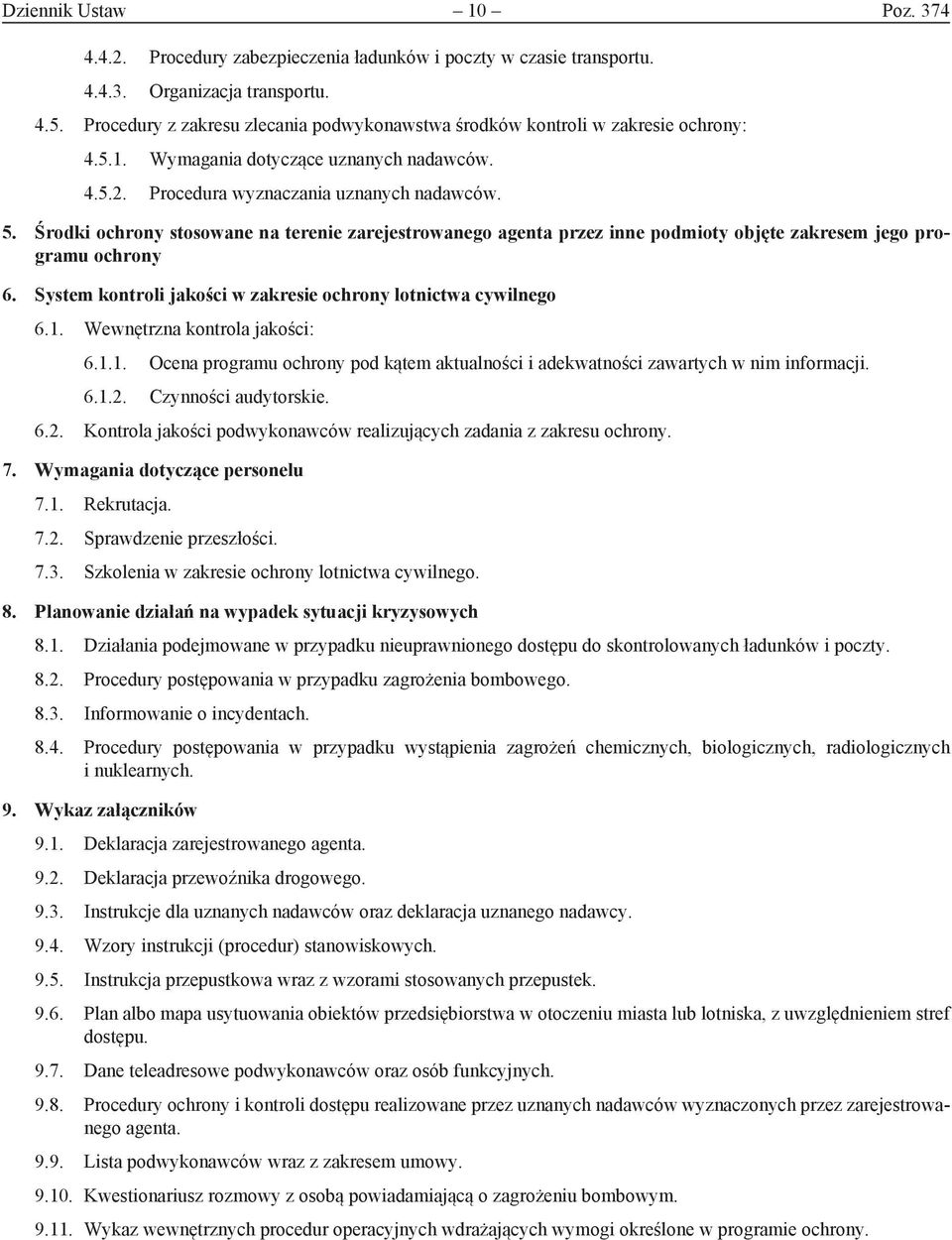 Środki ochrony stosowane na terenie zarejestrowanego agenta przez inne podmioty objęte zakresem jego programu ochrony 6. System kontroli jakości w zakresie ochrony lotnictwa cywilnego 6.1.
