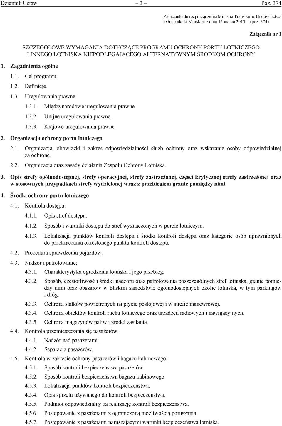 3.1. Międzynarodowe uregulowania prawne. 1.3.2. Unijne uregulowania prawne. 1.3.3. Krajowe uregulowania prawne. 2. Organizacja ochrony portu lotniczego Załącznik nr 1 2.1. Organizacja, obowiązki i zakres odpowiedzialności służb ochrony oraz wskazanie osoby odpowiedzialnej za ochronę.