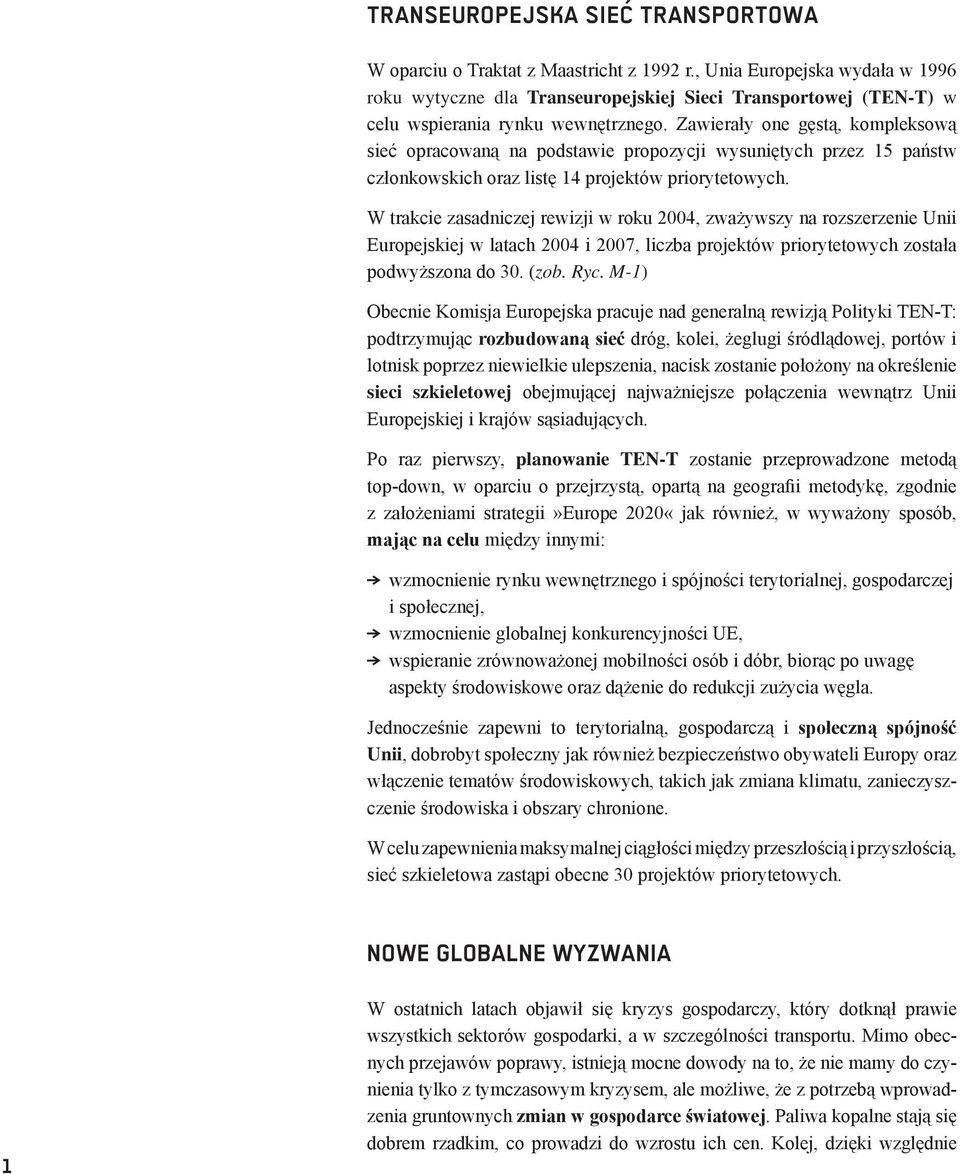 Zawierały one gęstą, kompleksową sieć opracowaną na podstawie propozycji wysuniętych przez 15 państw członkowskich oraz listę 14 projektów priorytetowych.
