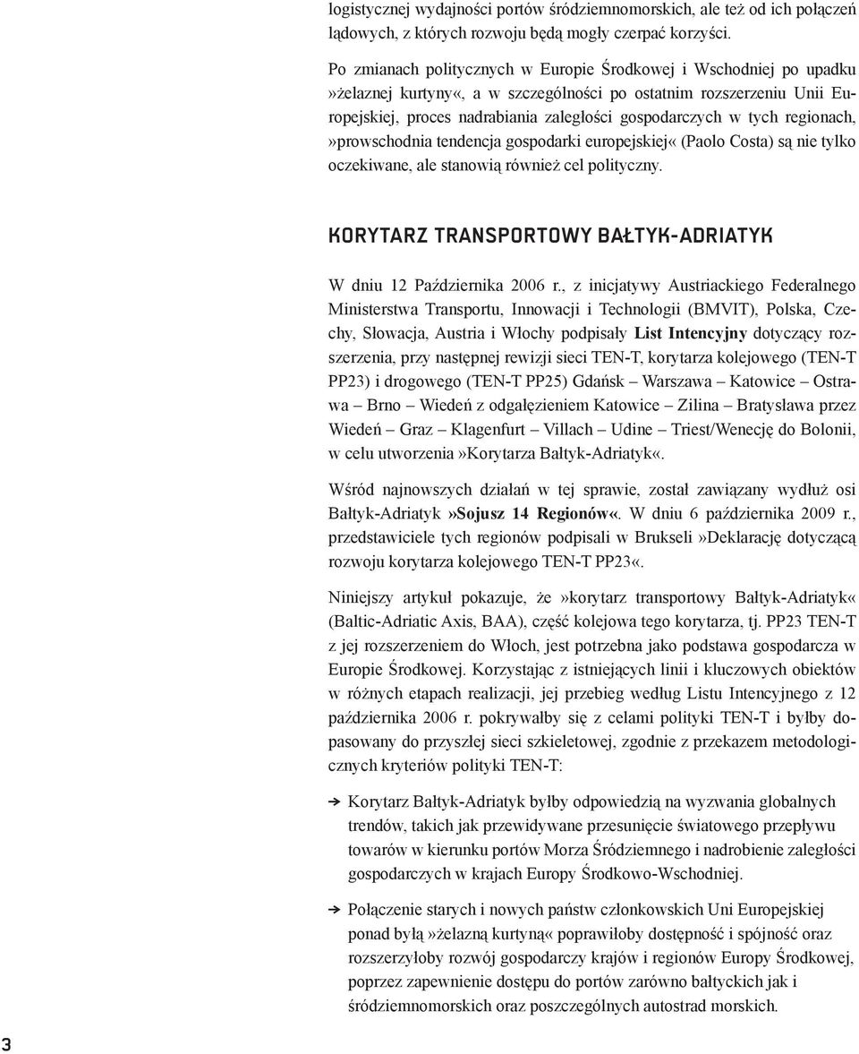regionach,»prowschodnia tendencja gospodarki europejskiej«(paolo Costa) są nie tylko oczekiwane, ale stanowią również cel polityczny.
