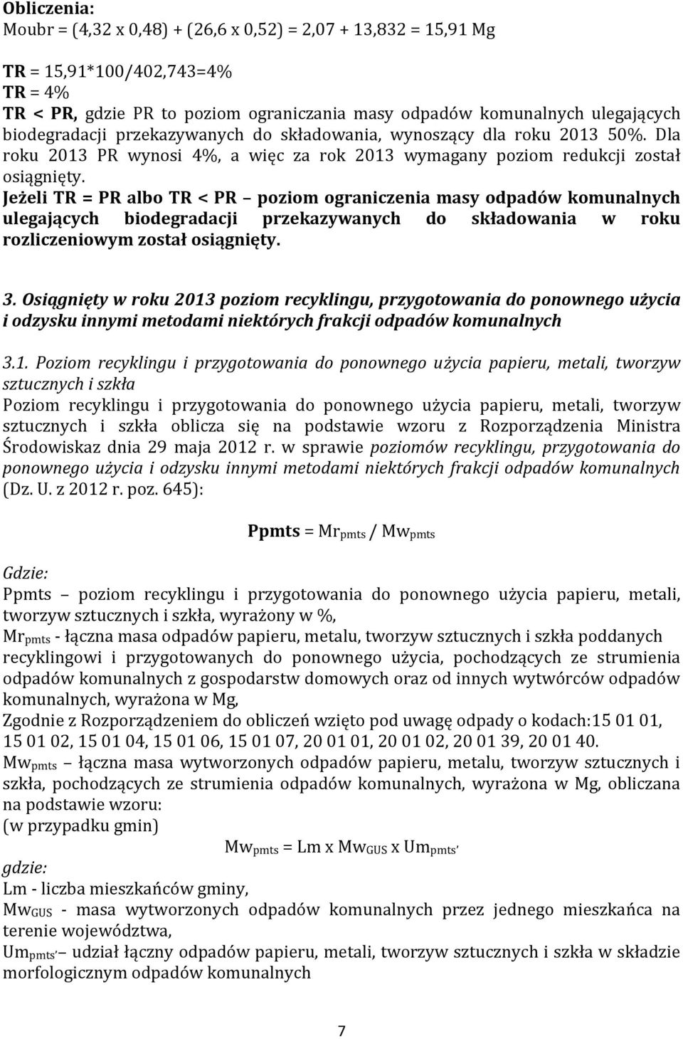 Jeżeli TR = PR albo TR < PR poziom ograniczenia masy odpadów komunalnych ulegających biodegradacji przekazywanych do składowania w roku rozliczeniowym został osiągnięty. 3.