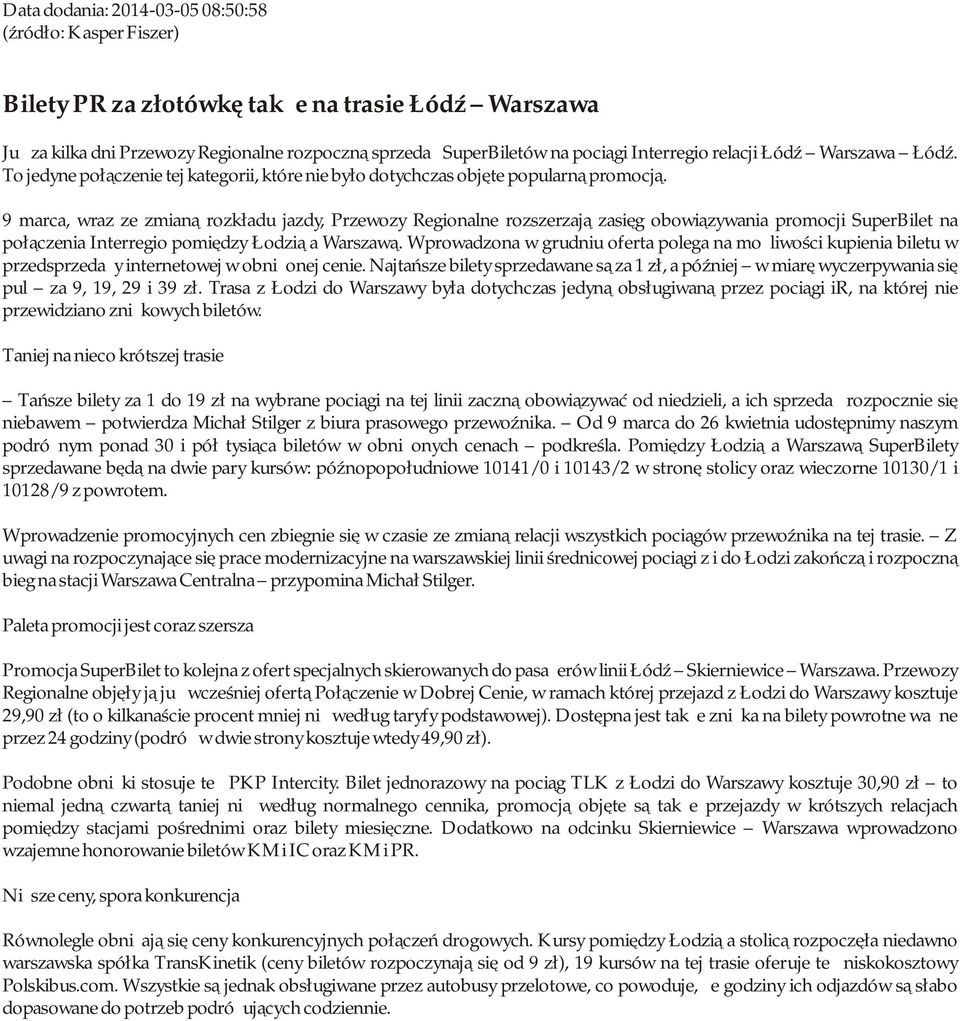 9 marca, wraz ze zmianą rozkładu jazdy, Przewozy Regionalne rozszerzają zasięg obowiązywania promocji SuperBilet na połączenia Interregio pomiędzy Łodzią a Warszawą.