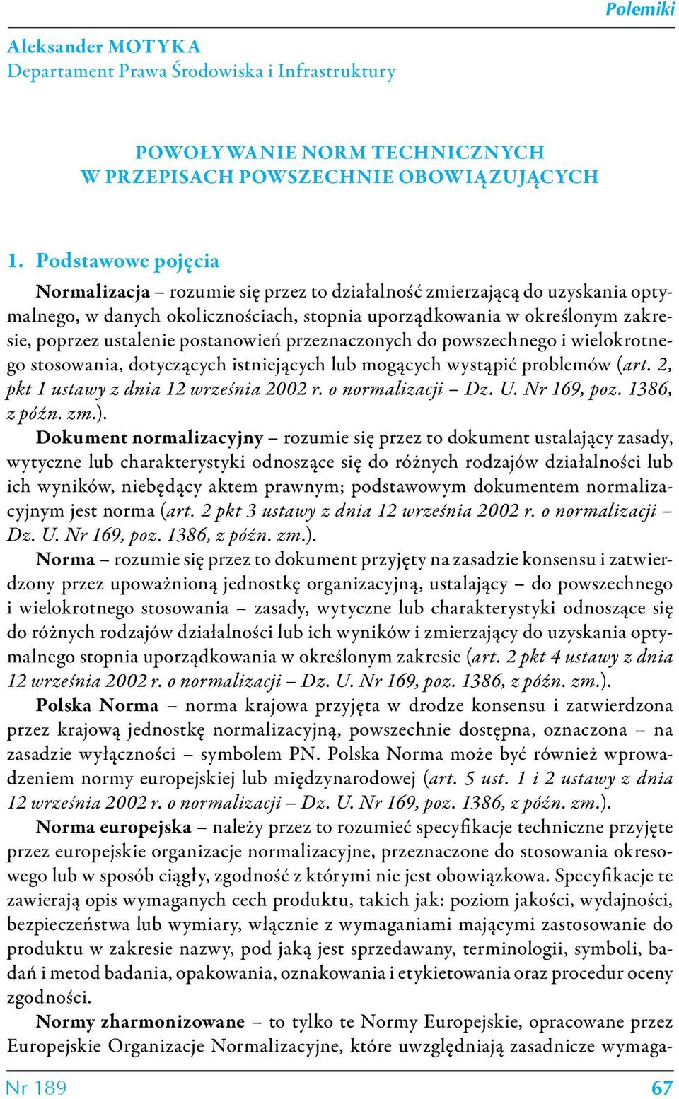 postanowień przeznaczonych do powszechnego i wielokrotnego stosowania, dotyczących istniejących lub mogących wystąpić problemów (art. 2, pkt 1 ustawy z dnia 12 września 2002 r. o normalizacji Dz. U.