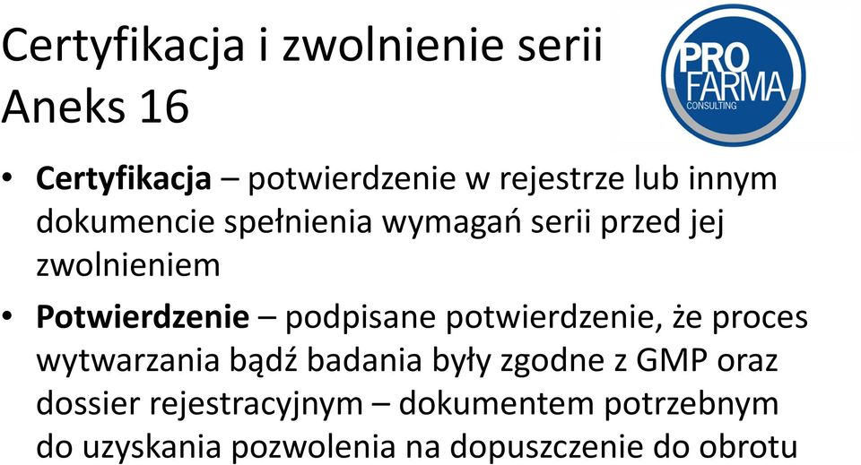 podpisane potwierdzenie, że proces wytwarzania bądź badania były zgodne z GMP oraz