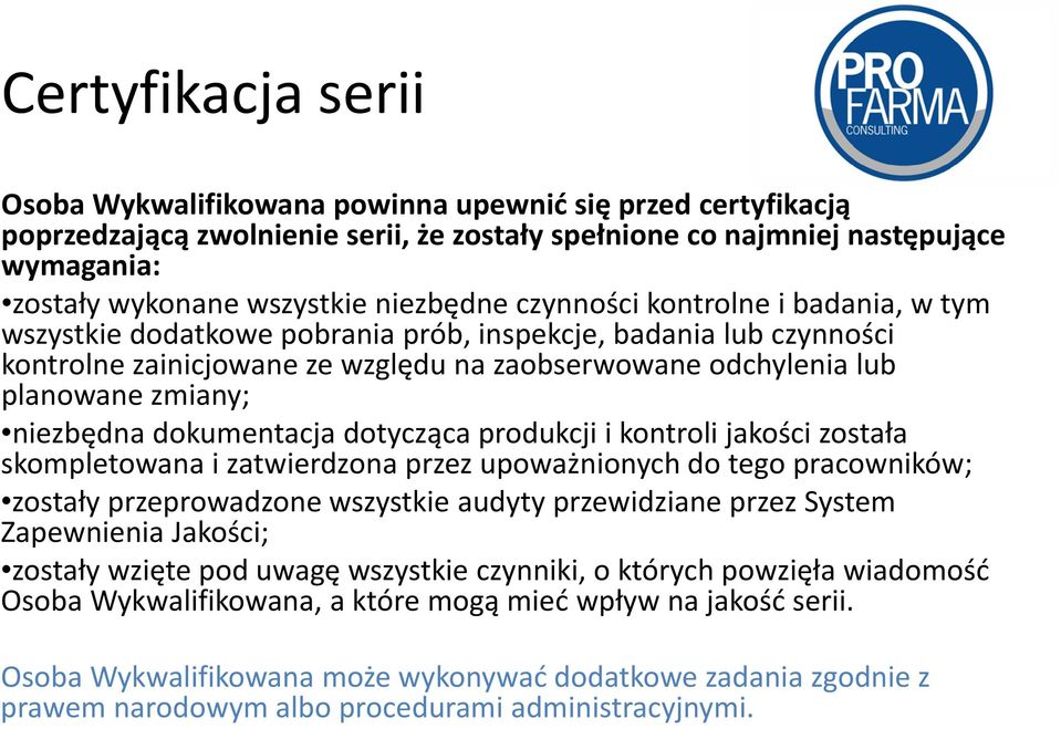 niezbędna dokumentacja dotycząca produkcji i kontroli jakości została skompletowana i zatwierdzona przez upoważnionych do tego pracowników; zostały przeprowadzone wszystkie audyty przewidziane przez