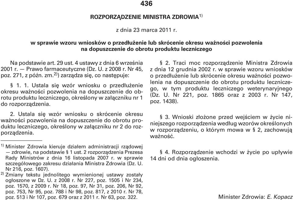 Prawo farmaceutyczne (Dz. U. z 2008 r. Nr 45, poz. 271, z późn. zm. 2) ) zarządza się, co następuje: 1.