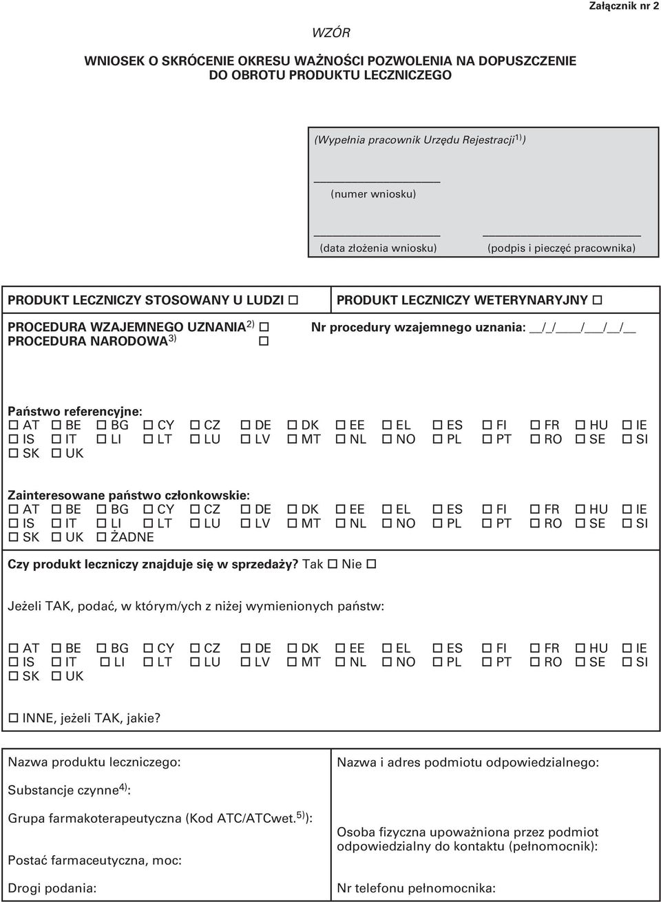 Państwo referencyjne: AT BE BG CY CZ DE DK EE EL ES FI FR HU IE IS IT LI LT LU LV MT NL NO PL PT RO SE SI SK UK Zainteresowane państwo członkowskie: AT BE BG CY CZ DE DK EE EL ES FI FR HU IE IS IT LI