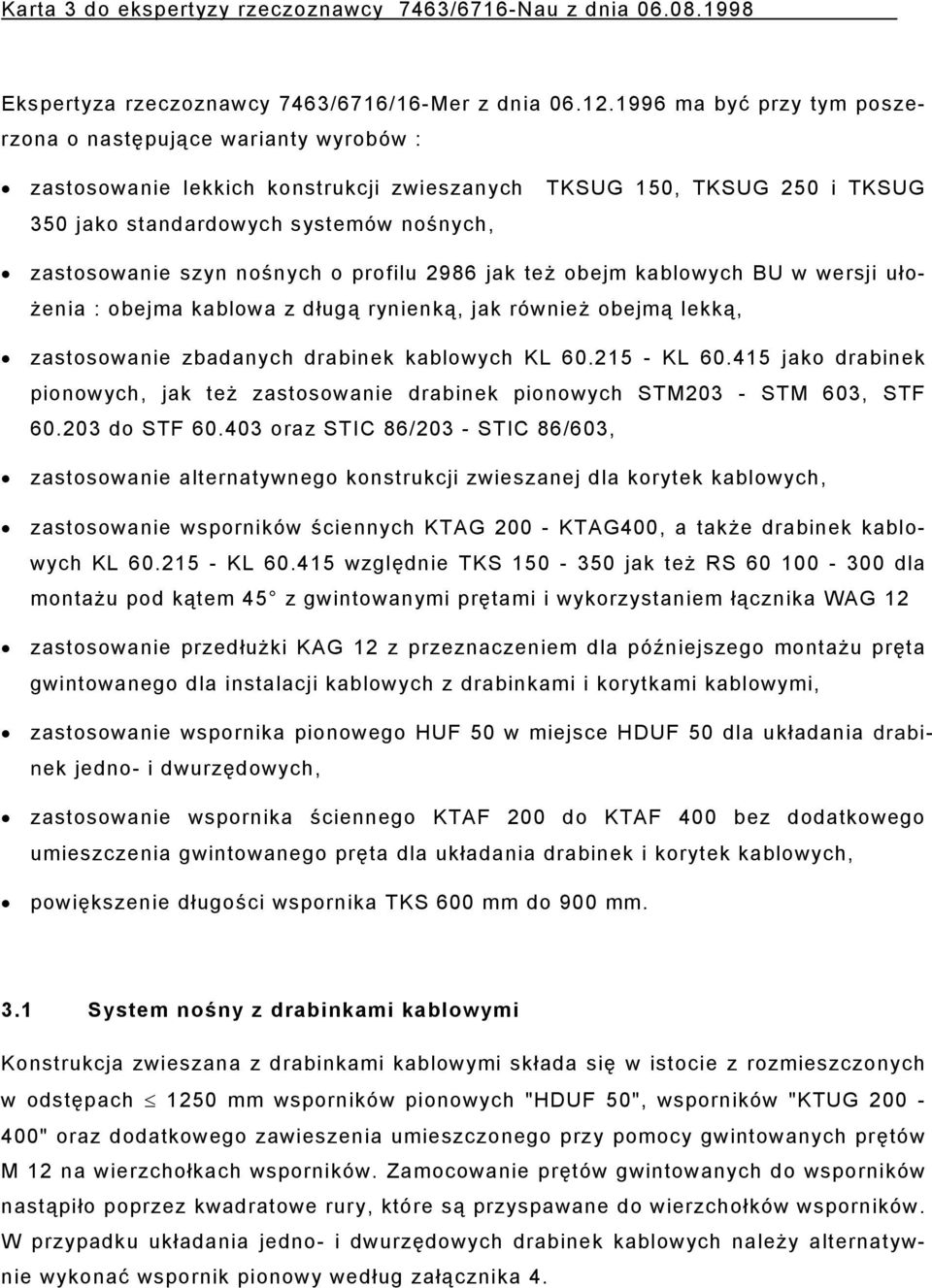 nośnych o profilu 2986 jak też obejm kablowych BU w wersji ułożenia : obejma kablowa z długą rynienką, jak również obejmą lekką, zastosowanie zbadanych drabinek kablowych KL 60.215 - KL 60.