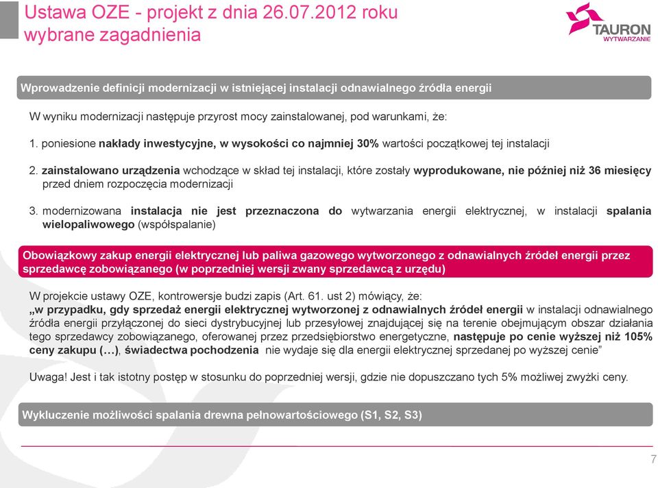 1. poniesione nakłady inwestycyjne, w wysokości co najmniej 30% wartości początkowej tej instalacji 2.