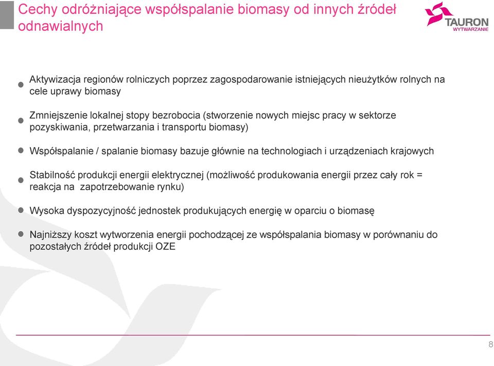 technologiach i urządzeniach krajowych Stabilność produkcji energii elektrycznej (możliwość produkowania energii przez cały rok = reakcja na zapotrzebowanie rynku) Wysoka