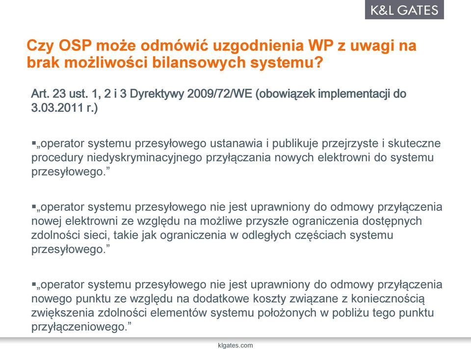 operator systemu przesyłowego nie jest uprawniony do odmowy przyłączenia nowej elektrowni ze względu na możliwe przyszłe ograniczenia dostępnych zdolności sieci, takie jak ograniczenia w odległych