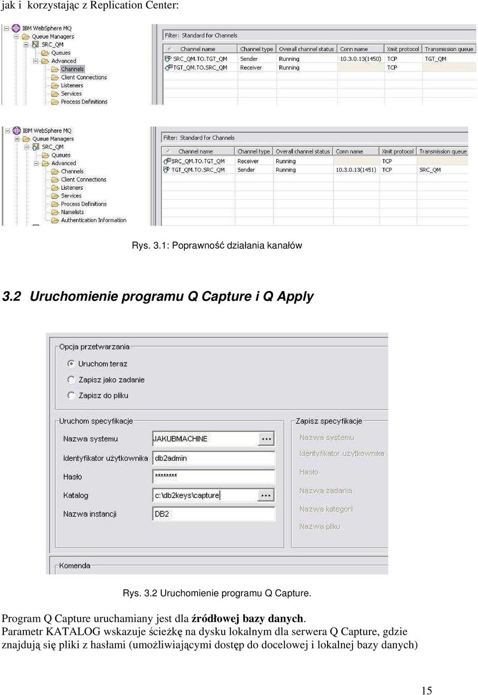 Parametr KATALOG wskazuje ścieżkę na dysku lokalnym dla serwera Q Capture, gdzie znajdują się pliki