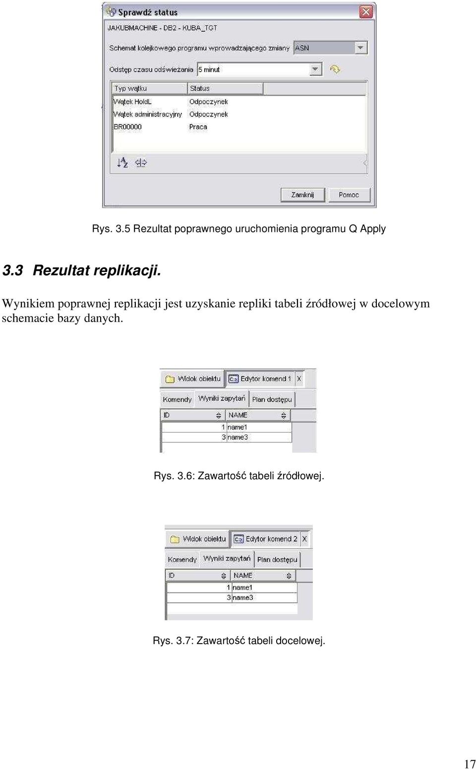 Wynikiem poprawnej replikacji jest uzyskanie repliki tabeli