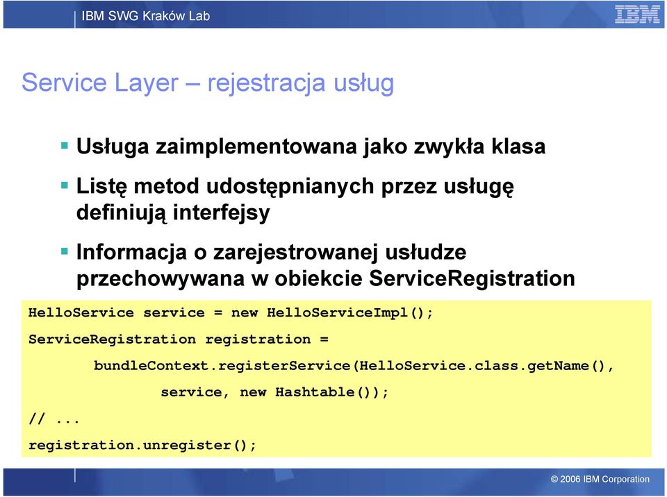 ServiceRegistration HelloService service = new HelloServiceImpl(); ServiceRegistration registration = //.