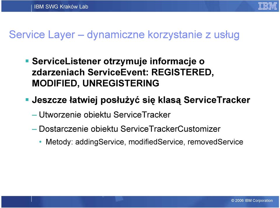 posłużyć się klasą ServiceTracker Utworzenie obiektu ServiceTracker Dostarczenie