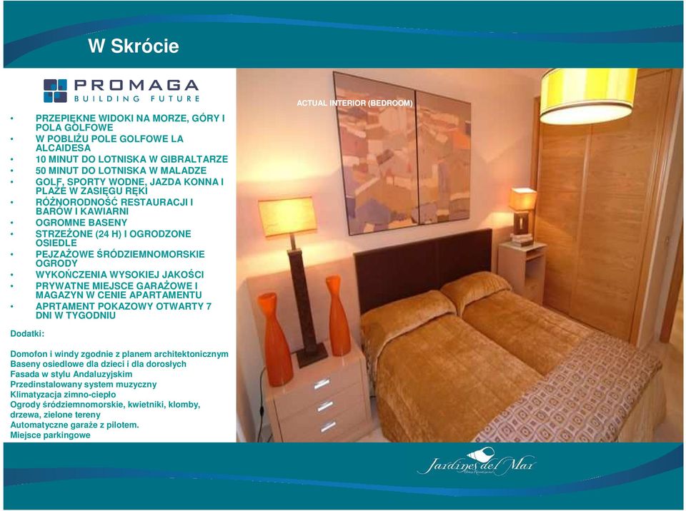 GARAśOWE I MAGAZYN W CENIE APARTAMENTU APRTAMENT POKAZOWY OTWARTY 7 DNI W TYGODNIU ACTUAL INTERIOR (BEDROOM) Dodatki: Domofon i windy zgodnie z planem architektonicznym Baseny osiedlowe dla dzieci i