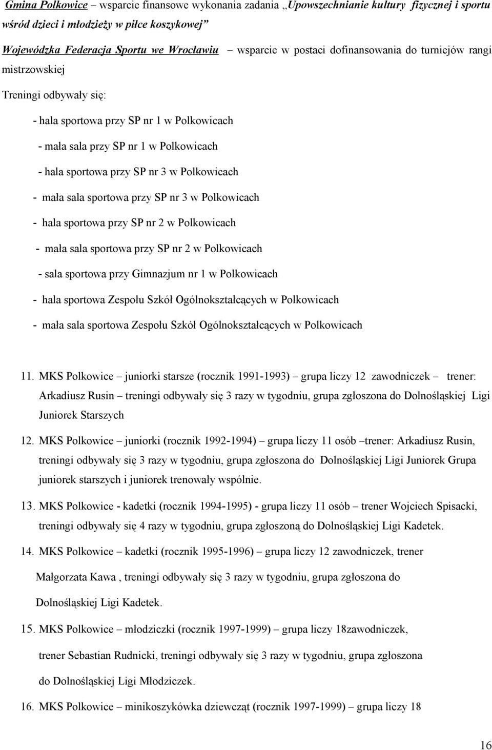 mała sala sportowa przy SP nr 3 w Polkowicach - hala sportowa przy SP nr 2 w Polkowicach - mała sala sportowa przy SP nr 2 w Polkowicach - sala sportowa przy Gimnazjum nr 1 w Polkowicach - hala