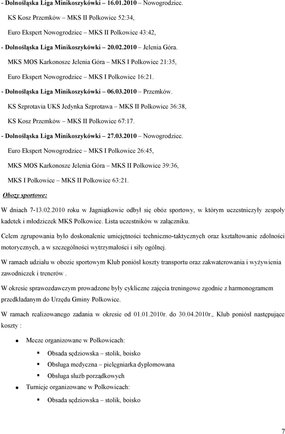 KS Szprotavia UKS Jedynka Szprotawa MKS II Polkowice 36:38, KS Kosz Przemków MKS II Polkowice 67:17. - Dolnośląska Liga Minikoszykówki 27.03.2010 Nowogrodziec.