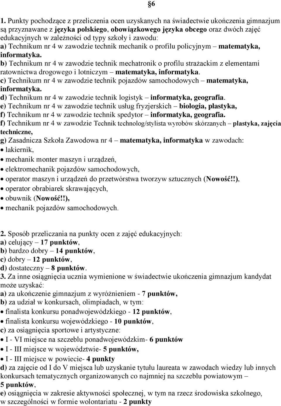 b) Technikum nr 4 w zawodzie technik mechatronik o profilu strażackim z elementami ratownictwa drogowego i lotniczym matematyka, informatyka.