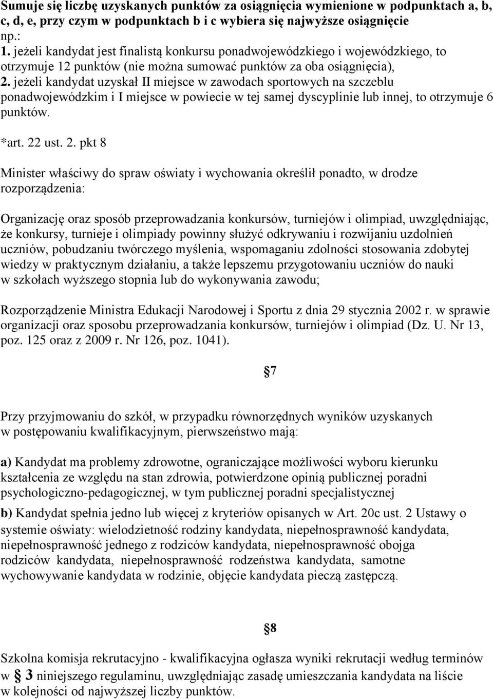 jeżeli kandydat uzyskał II miejsce w zawodach sportowych na szczeblu ponadwojewódzkim i I miejsce w powiecie w tej samej dyscyplinie lub innej, to otrzymuje 6 punktów. *art. 22