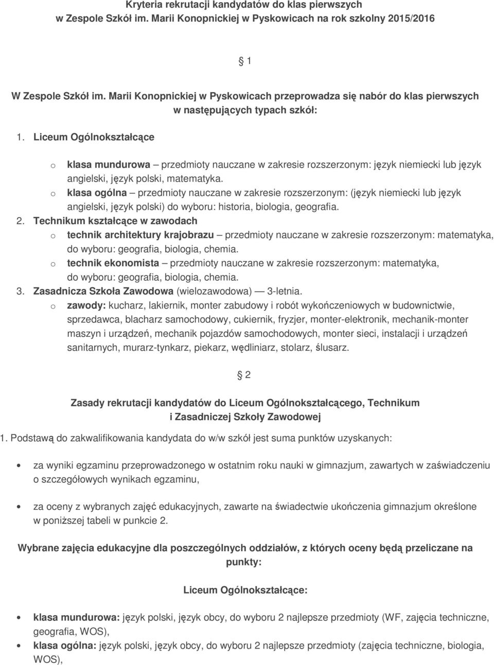 Liceum Ogólnokształcące o klasa mundurowa przedmioty nauczane w zakresie rozszerzonym: język niemiecki lub język angielski, język polski, matematyka.