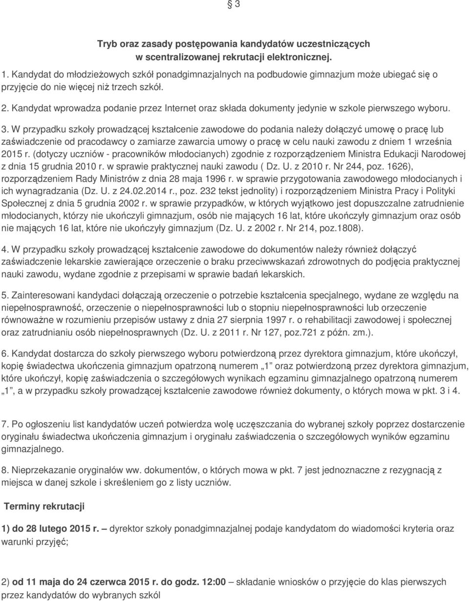 Kandydat wprowadza podanie przez Internet oraz składa dokumenty jedynie w szkole pierwszego wyboru. 3.