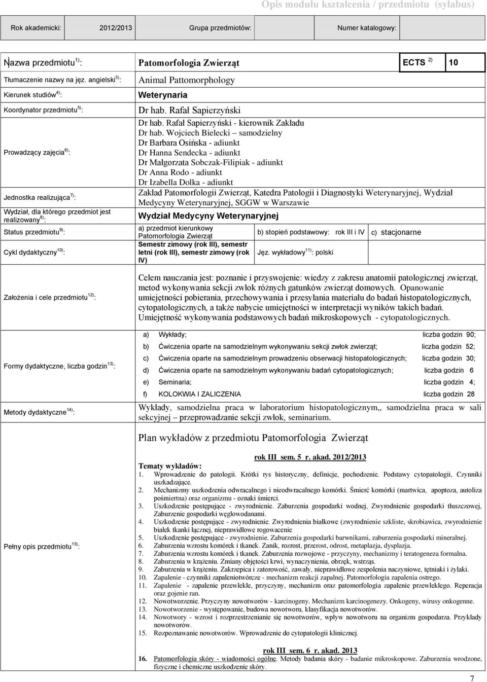 dydaktyczny 10) : Założenia i cele przedmiotu 12) : Formy dydaktyczne, liczba godzin 13) : Metody dydaktyczne 14) : Animal Pattomorphology Weterynaria Dr hab. Rafał Sapierzyński Dr hab.