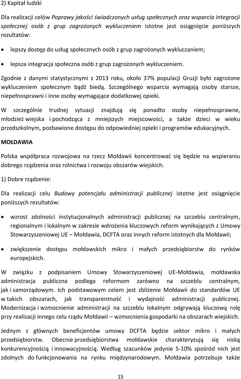 Zgodnie z danymi statystycznymi z 2013 roku, około 37% populacji Gruzji było zagrożone wykluczeniem społecznym bądź biedą.