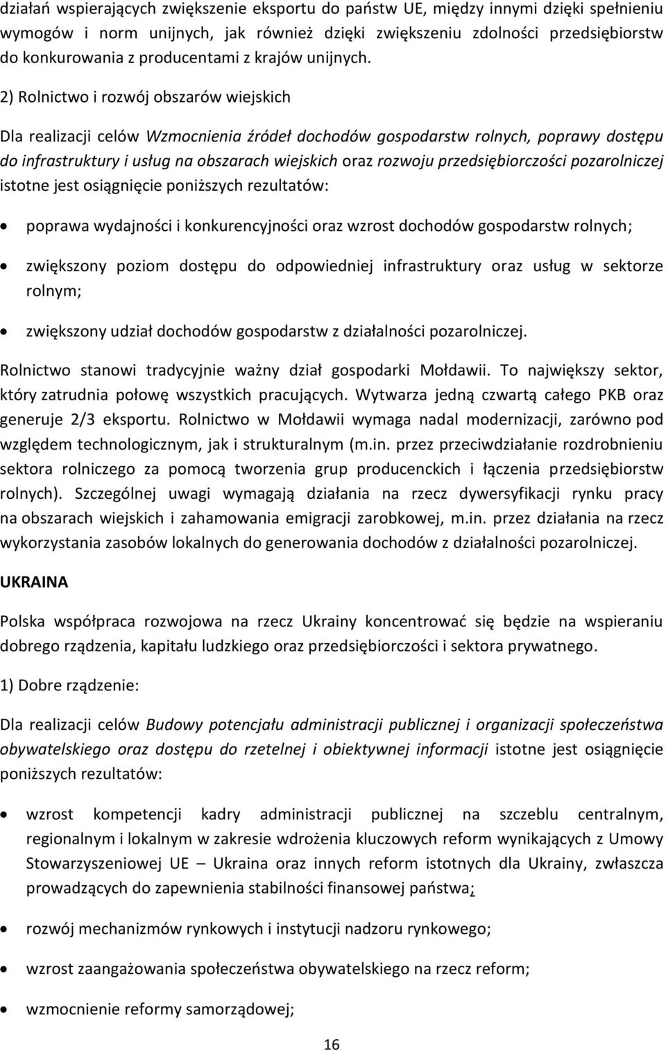 2) Rolnictwo i rozwój obszarów wiejskich Dla realizacji celów Wzmocnienia źródeł dochodów gospodarstw rolnych, poprawy dostępu do infrastruktury i usług na obszarach wiejskich oraz rozwoju