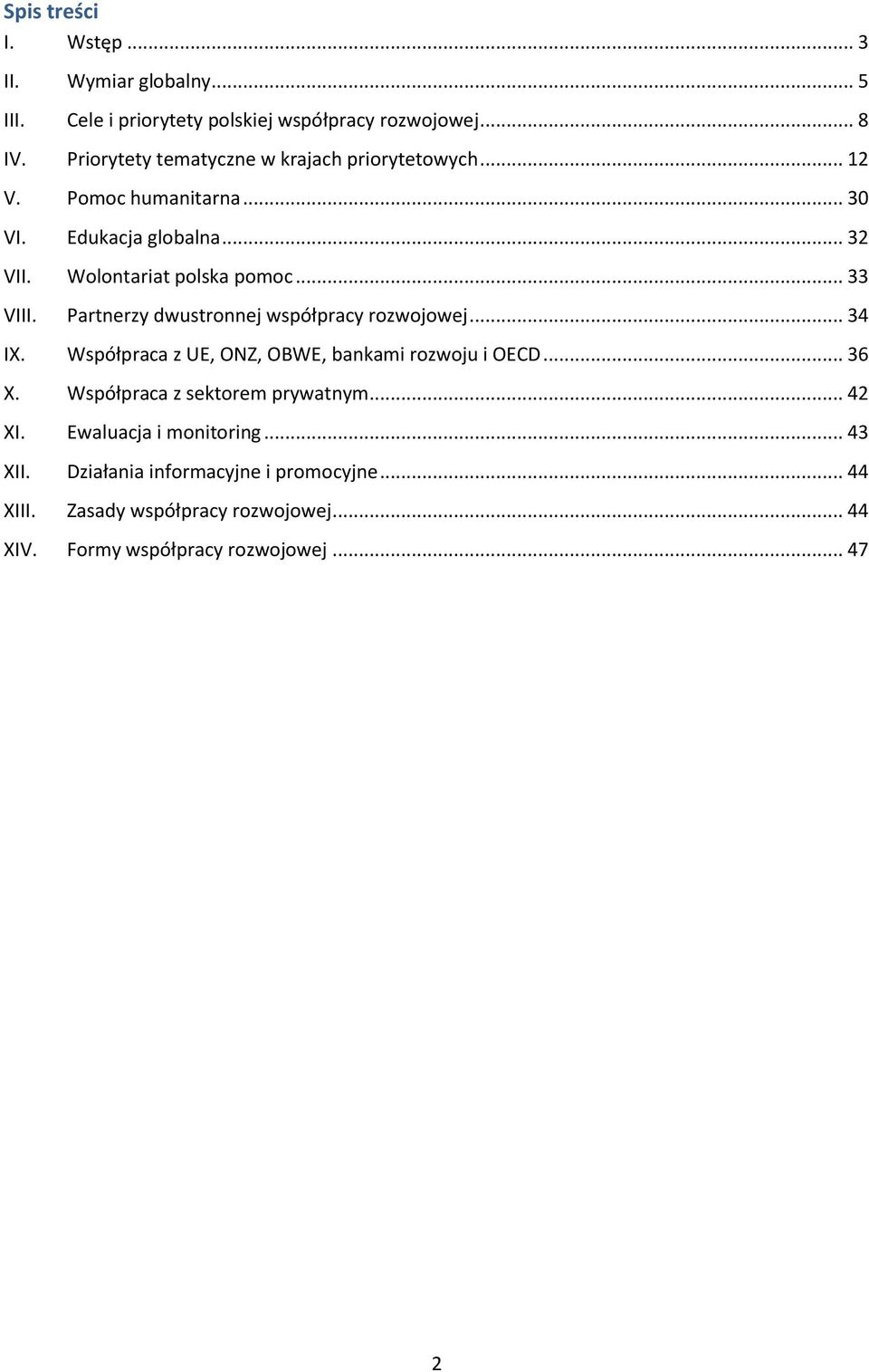 .. 33 VIII. Partnerzy dwustronnej współpracy rozwojowej... 34 IX. Współpraca z UE, ONZ, OBWE, bankami rozwoju i OECD... 36 X.