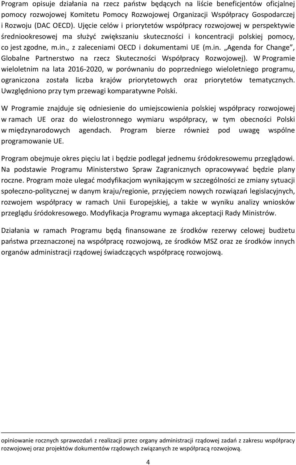 , z zaleceniami OECD i dokumentami UE (m.in. Agenda for Change, Globalne Partnerstwo na rzecz Skuteczności Współpracy Rozwojowej).