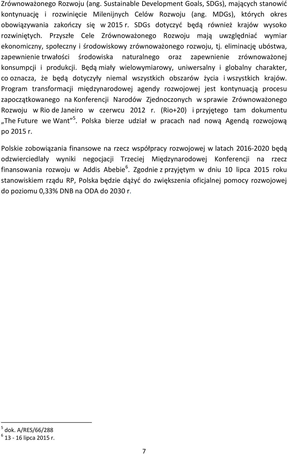eliminację ubóstwa, zapewnienie trwałości środowiska naturalnego oraz zapewnienie zrównoważonej konsumpcji i produkcji.