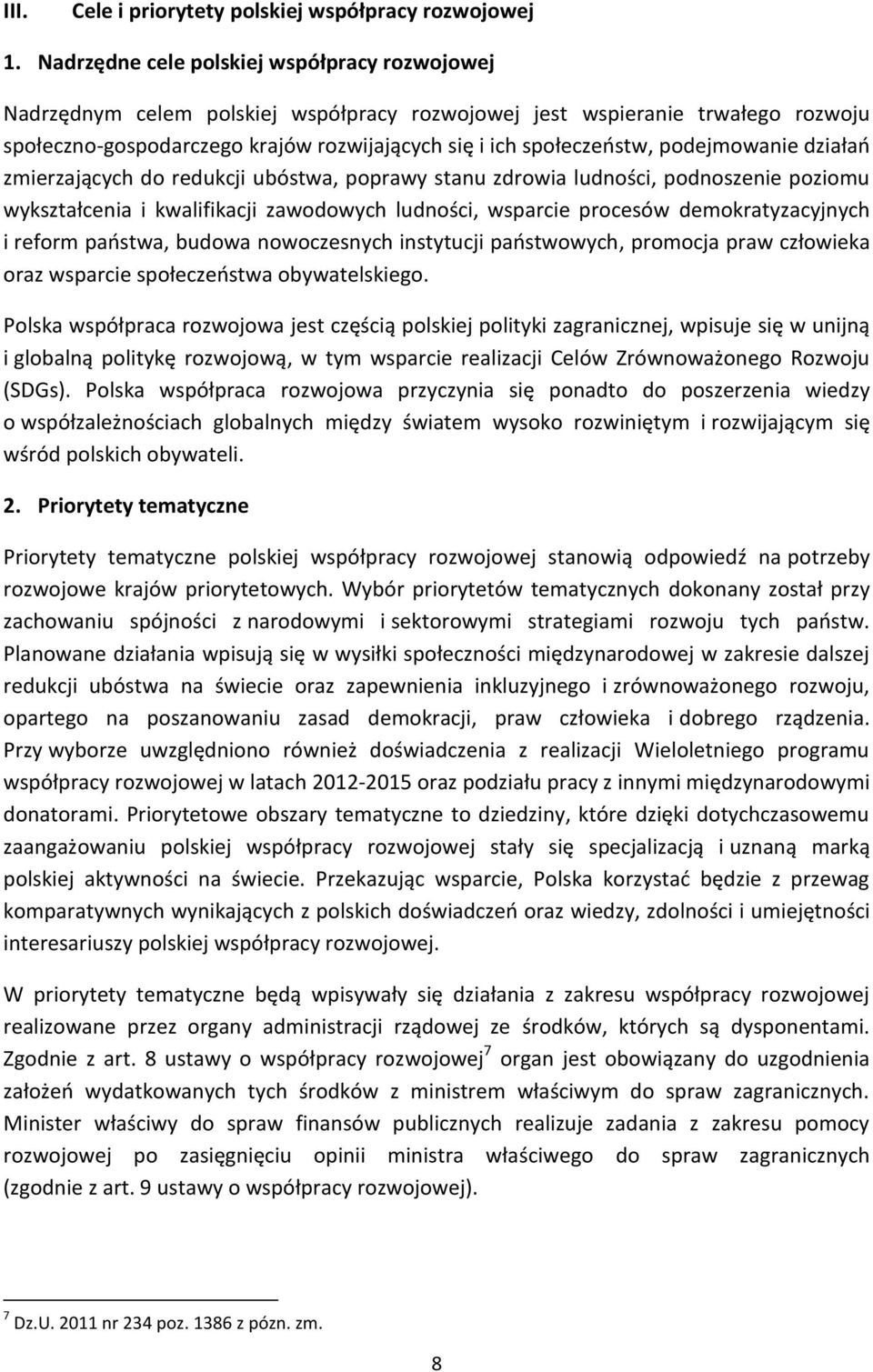 podejmowanie działań zmierzających do redukcji ubóstwa, poprawy stanu zdrowia ludności, podnoszenie poziomu wykształcenia i kwalifikacji zawodowych ludności, wsparcie procesów demokratyzacyjnych i