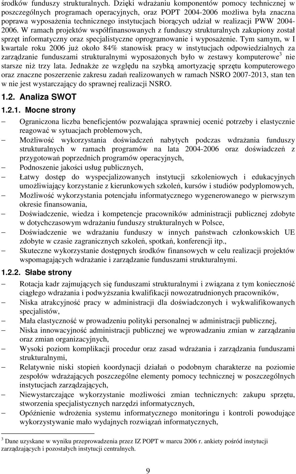 realizacji PWW 2004-2006. W ramach projektów współfinansowanych z funduszy strukturalnych zakupiony został sprzęt informatyczny oraz specjalistyczne oprogramowanie i wyposaŝenie.
